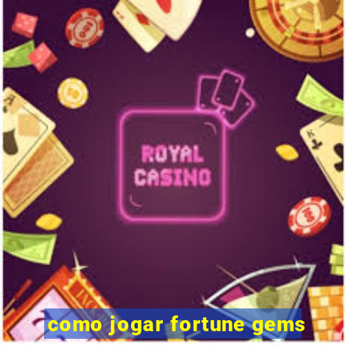 como jogar fortune gems